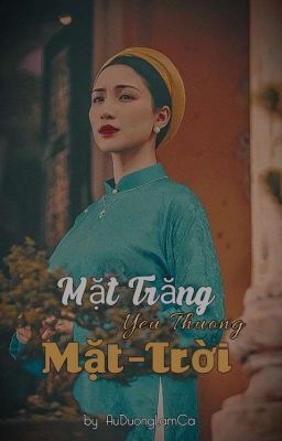 [Duyên Gái] Mặt Trăng Yêu Thương Mặt Trời - Âu Dương Lam Ca