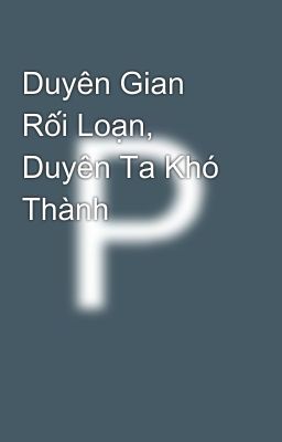 Duyên Gian Rối Loạn, Duyên Ta Khó Thành