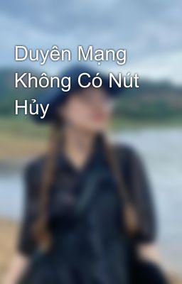 Duyên Mạng Không Có Nút Hủy