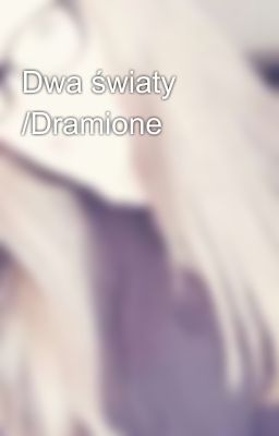 Dwa światy /Dramione 