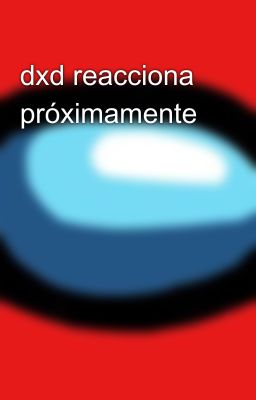 dxd reacciona próximamente