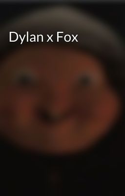 Dylan x Fox