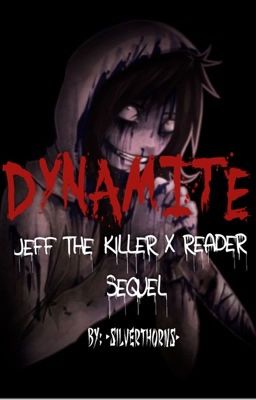 Dynamite (Jeff The Killer X Reader)