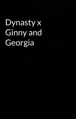 Dynasty x Ginny and Georgia 