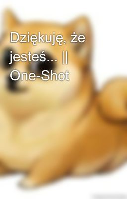 Dziękuję, że jesteś... || One-Shot 