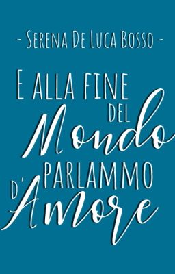 E alla fine del mondo parlammo d'Amore.