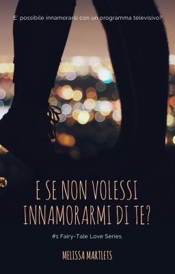 E se non volessi innamorarmi di te? || 1# Fairy-Tale Love Serie [da revisionare]