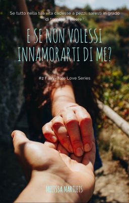 E se non volessi innamorarti di me? || #2 Fairy-Tale Love Series