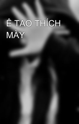 Ê TAO THÍCH MÀY