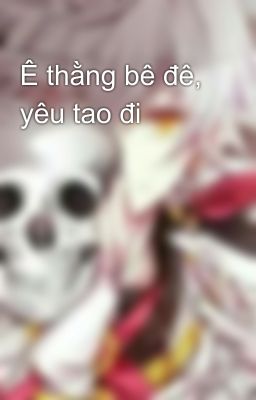 Ê thằng bê đê, yêu tao đi