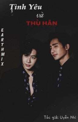 [EARTHMIX] - Tình Yêu Và Thù Hận (Hoàn Thành)