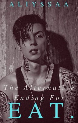 EAT. [The Alternative Ending]  (Remington Leith x Andy Biersack)