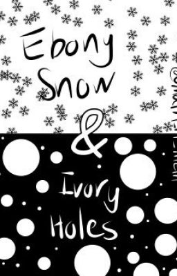 Ebony Snow And Ivory Holes