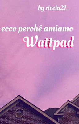 Ecco perché amiamo wattpad