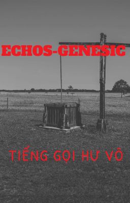 Echos-genesic - Tiếng gọi hư vô