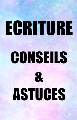 Ecriture : Conseils et astuces