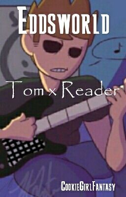 Eddsworld I Tom x Reader (zakończona)