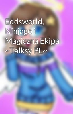 Eddsworld, Ninjago i Magiczna Ekipa ~Talksy PL~