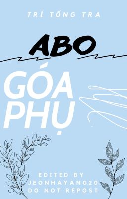 [EDIT-ABO] Góa Phụ - Trì Tổng Tra