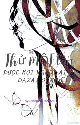 [Edit/allDazai] Thử một lần được mọi người ái đi, Dazai Osamu