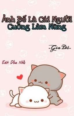 [EDIT] Ảnh Đế Là Cái Người Cuồng Làm Nũng