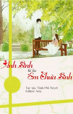 [Edit] Anh Sinh Từ Lúc Em Chưa Sinh - Tĩnh Phi Tuyết