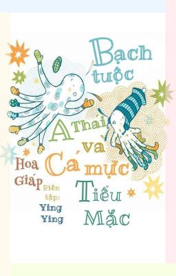 |Edit| Bạch tuộc A Thái và cá mực Tiểu Mặc - Hoa Giáp