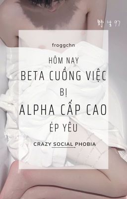 [EDIT/CAOH/THÔ/HOÀN]HÔM NAY BETA CUỒNG VIỆC CŨNG BỊ ALPHA CAO CẤP ÉP YÊU.