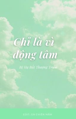 [[EDIT]] Chỉ là vì động tâm