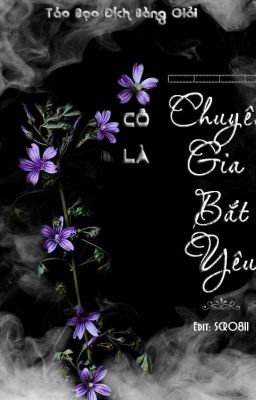 [Edit] CÔ LÀ CHUYÊN GIA BẮT YÊU - Bạo Táo Đích Bàng Giải