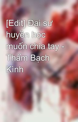 [Edit] Đại sư huyền học muốn chia tay - Thẩm Bạch Kình