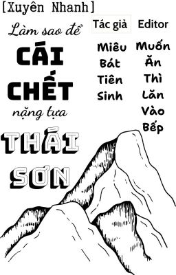 [Edit] [Đam mỹ] Làm Sao Để Cái Chết Nặng Tựa Thái Sơn [Xuyên Nhanh]