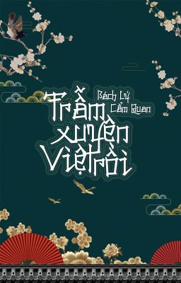 [EDIT - ĐAM MỸ] TRẪM XUYÊN VIỆT RỒI - BÁCH LÝ CẨM QUAN [HOÀN]