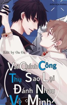 [Edit-ĐM ABO] Vai chính công thụ sao lại đánh nhau vì mình?!