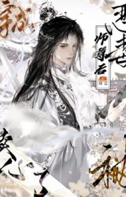 [EDIT - ĐM] XUYÊN THÀNH ÁC ĐỘC SƯ TÔN SAU TA BỊ ĐỆ TỬ ĐỘNG TÂM