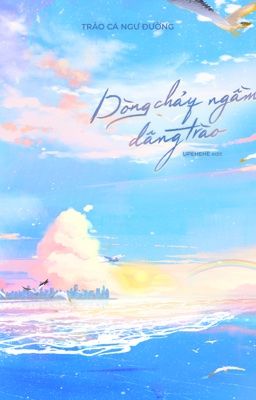 [Edit] Dòng chảy ngầm dâng trào - Trảo Cá Ngư Đường