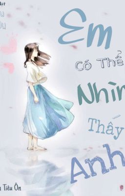 [Edit] Em Có Thể Nhìn Thấy Anh - Ôn Tiểu Ôn