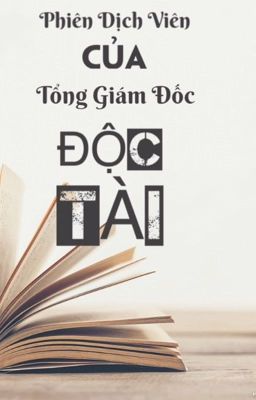 [EDIT] (FULL) Phiên Dịch Viên Của Tổng Giám Đốc Độc Tài.