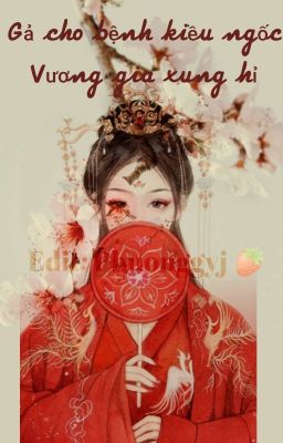 [Edit] Gả cho ngốc Vương gia xung hỉ-Vị Trang