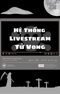 [ EDIT ] Hệ Thống Livestream Tử Vong