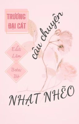 [EDIT HOÀN/ĐAM MỸ] Câu Chuyện Nhạt Nhẽo - Trương Đại Cát