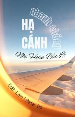 [EDIT HOÀN/ĐAM MỸ] Hạ Cánh Nhanh Chóng - Nhị Hoàn Bắc Lộ