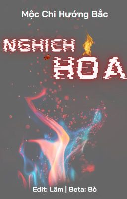 [EDIT HOÀN/ĐAM MỸ] Nghịch Hỏa - Mộc Chi Hướng Bắc