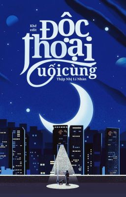 [Edit - Hoàn] Độc Thoại Cuối Cùng