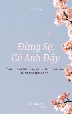 (Edit Hoàn - Đường Lương) Đừng Sợ, Có Anh Đây