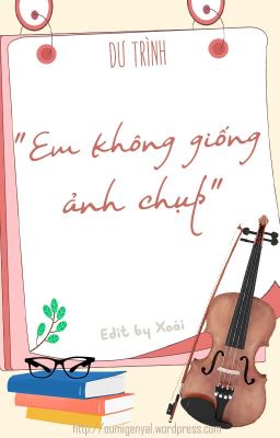 [Edit - Hoàn] Em Không Giống Ảnh Chụp - Dư Trình