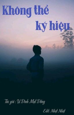 [EDIT HOÀN] Không Thể Ký Hiệu