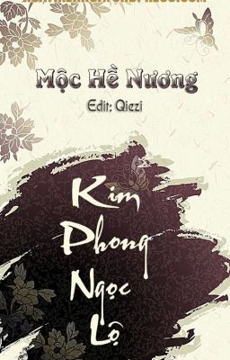 [Edit hoàn] KIM PHONG NGỌC LỘ - Mộc Hề Nương