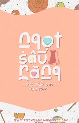 [EDIT - HOÀN] Ngọt sâu răng - Xác Tiểu Đao