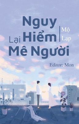 [EDIT-HOÀN] Nguy Hiểm Lại Mê Người